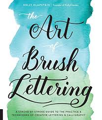 The Art of Brush Lettering by Kelly Klapsteing, Founder of Kelly Creates