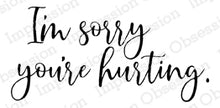 Load image into Gallery viewer, Impression Obsession Rubber Stamps I&#39;m Sorry You&#39;re Hurting (C13946)
